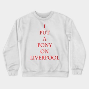 I Put A Pony On Liverpool Crewneck Sweatshirt